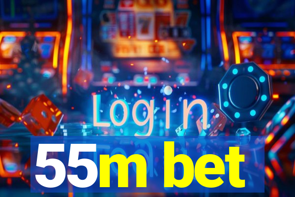 55m bet